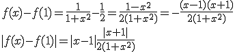 f(x)-f(1)=\frac{1}{1+x^2}-\frac{1}{2}=\frac{1-x^2}{2(1+x^2)}=-\frac{(x-1)(x+1)}{2(1+x^2)} \\ |f(x)-f(1)|=|x-1|\frac{|x+1|}{2(1+x^2)}